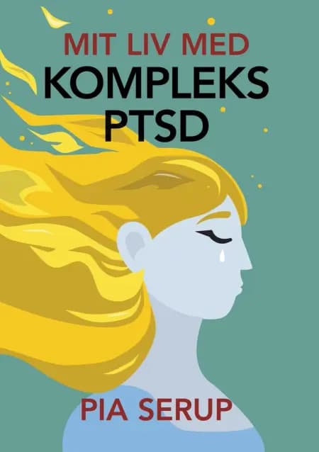 Mit liv med kompleks PTSD af Pia Serup