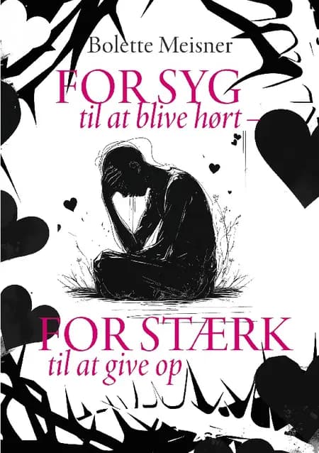 For syg til at blive hørt – for stærk til at give op af Bolette Meisner