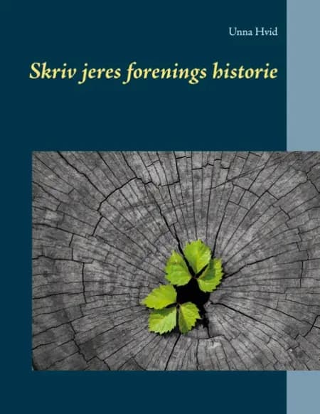 Skriv jeres forenings historie af Unna Hvid