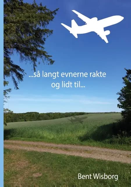så langt evnerne rakte og lidt til af Bent Wisborg