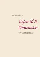 Vejen til 5. Dimension af Britt Bartenbach