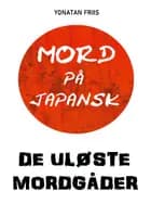 Mord på japansk: De uløste mordgåder