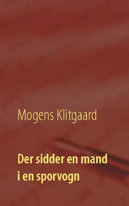 Der sidder en mand i en sporvogn af Mogens Klitgaard