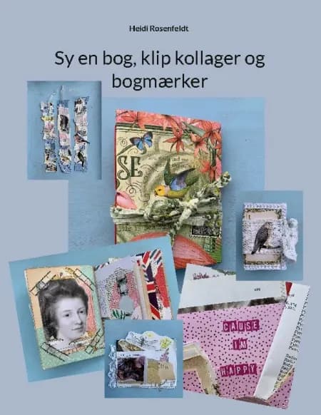 Sy en bog, klip kollager og bogmærker af Heidi Rosenfeldt