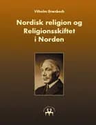 Nordisk religion og Religionsskiftet i Norden af Vilhelm Grønbech