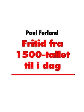 Fritid fra 1500-tallet til i dag af Poul Ferland