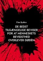 De bedst tilgængelige beviser for at menneskets bevidsthed overlever døden