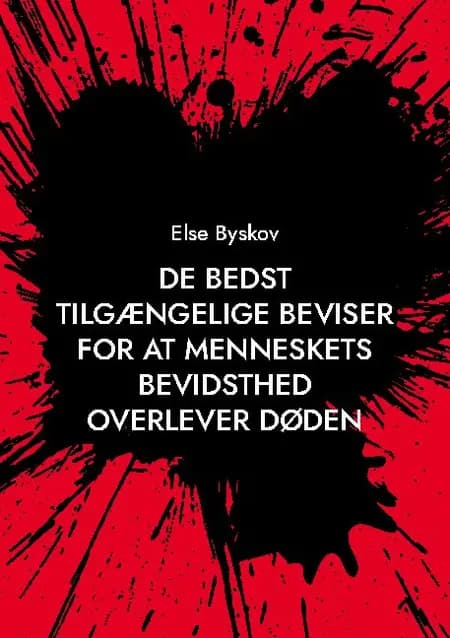 De bedst tilgængelige beviser for at menneskets bevidsthed overlever døden af Else Byskov