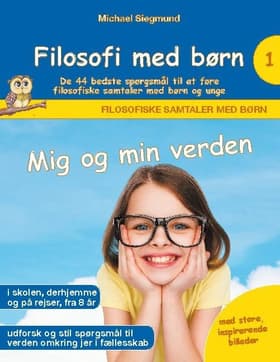Filosofi med børn: Mig og min verden. De 44 bedste spørgsmål til at føre filosofiske samtaler med børn og unge af Michael Siegmund