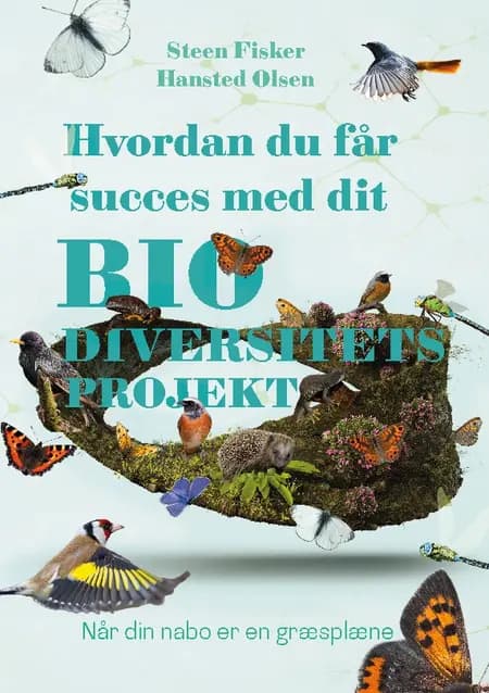 Hvordan du får succes med dit biodiversitetsprojekt af Steen Olsen