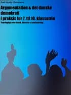 Argumentation & det danske demokrati i praksis for 7. til 10. klassetrin af Poul Nicolaj Christensen