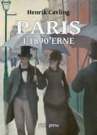 Paris i 1890ërne af Henrik Cavling og Peter Eliot Juhl