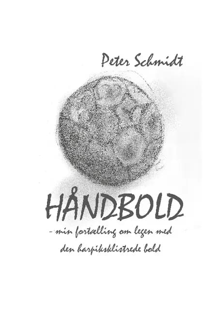 Håndbold - min fortælling om legen med den harpiksklistrede bold af Peter Schmidt