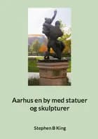 Aarhus en by med statuer og skulpturer af Stephen B King