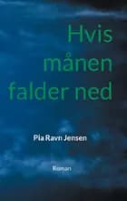 Hvis månen falder ned af Pia Ravn Jensen