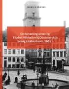 En fortælling omkring Fjodor Mikhailovitj Dostojevskijs besøg i København 1865