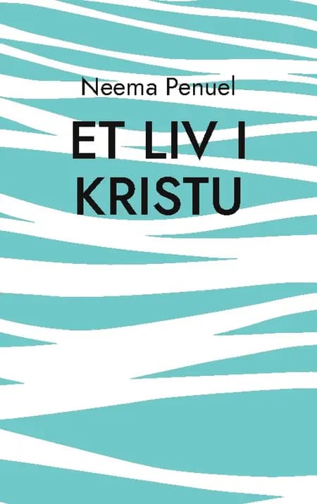Et Liv i Kristu af Neema Penuel
