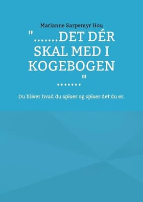 ''.......det dér skal med i kogebogen .......'' af Marianne Sarpemyr Hou
