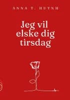 Jeg vil elske dig tirsdag af Anna T. Huynh