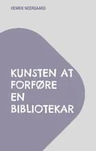 Kunsten at forføre en bibliotekar af Henrik Neergaard