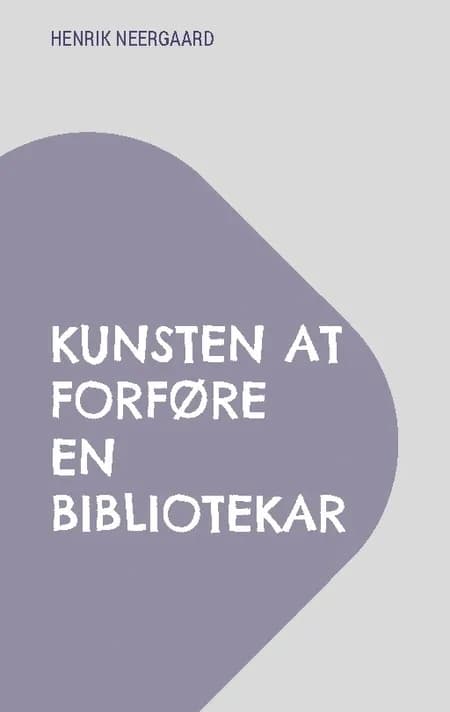 Kunsten at forføre en bibliotekar af Henrik Neergaard