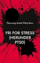 Fri for stress (herunder PTSD) af Flemming André Philip Ravn