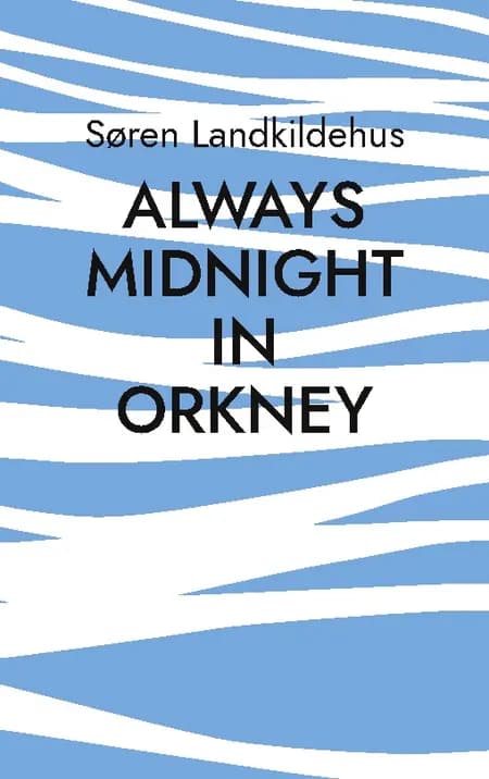 Always Midnight In Orkney af Søren Landkildehus