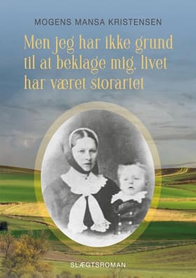 Men jeg har ikke grund til at beklage mig, livet har været storartet af Mogens Mansa Kristensen