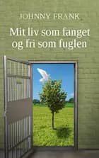 Mit liv som fanget og fri som fuglen af Johnny Frank