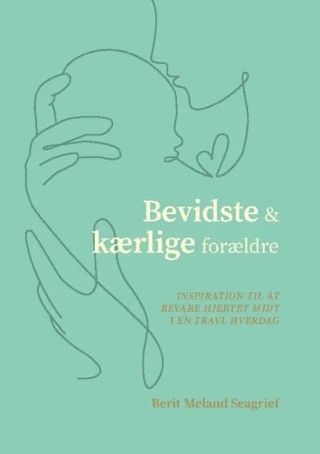 Bevidste og kærlige forældre af Berit Meland Seagrief