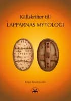 Källskrifter till lapparnas mytologi af Edgar Reuterskiöld
