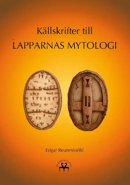 Källskrifter till lapparnas mytologi af Edgar Reuterskiöld