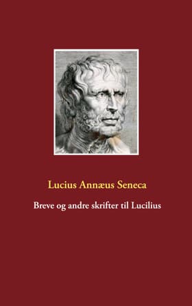 Breve og andre skrifter til Lucilius af Lucius Annæus Seneca