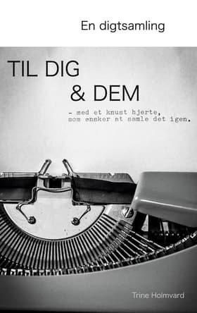 En Digtsamling Til Dig & Dem af Trine Holmvard