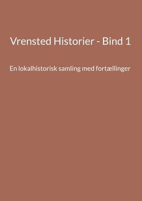 Vrensted Historier - Bind 1 af Jens Otto Madsen