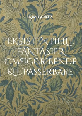 Eksistentielle fantasier Omsiggribende & Upassérbare af Kim Gørtz