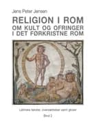 Religion i Rom - Om kult og ofringer i det førkristne Rom af Jens Peter Jensen