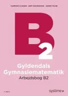 Gyldendals Gymnasiematematik Arbejdsbog B2 af Flemming Clausen, Gert Schomacker og Jesper Tolnø