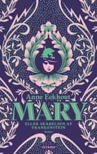 Mary - eller skabelsen af Frankenstein af Anne Eekhout