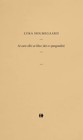 At være eller at blive (det er spørgsmålet) af Luka Holmegaard