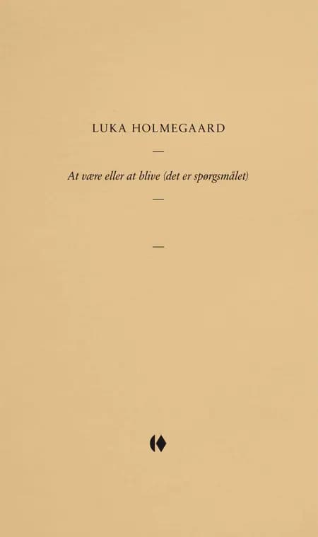 At være eller at blive (det er spørgsmålet) af Luka Holmegaard