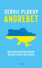 Angrebet - Ruslands krig mod Ukraine og dens følger for verden af Serhii Plokhy