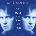 Der hvor du ikke vil hen af Astrid Saalbach