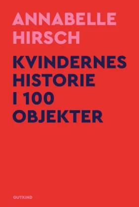 Kvindernes historie i 100 objekter af Annabelle Hirsch