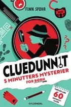 CLUEDUNNIT - 5 minutters mysterier for børn af Finn Spohr