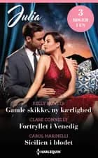 Gamle skikke, ny kærlighed / Fortryllet i Venedig / Sicilien i blodet af Kelly Hunter, Carol Marinelli og Clare Connelly