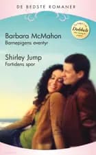 Barnepigens eventyr / Fortidens spor af Barbara McMahon og Shirley Jump
