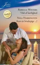 Vild av kærlighed / Kun en brudepige af Rebecca Winters og Nina Harrington