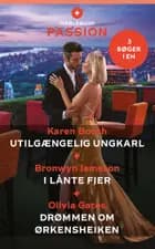 Utilgængelig ungkarl / I lånte fjer / Drømmen om ørkensheiken af Karen Booth, Olivia Gates og Bronwyn Jameson