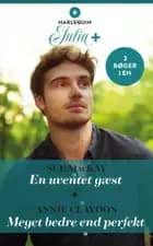 En uventet gæst / Meget bedre end perfekt af Sue MacKay og Annie Claydon